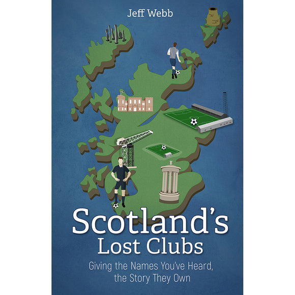 Scotland's Lost Clubs – Giving the Names You've Heard the Story They Own