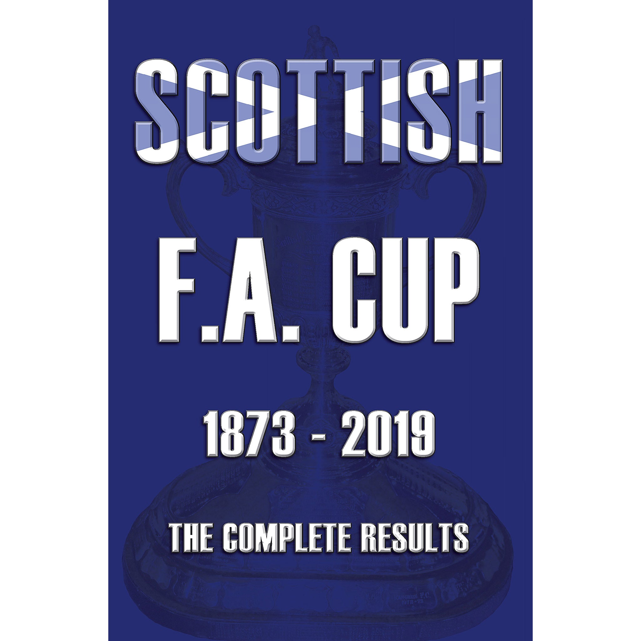 Scottish F.A. Cup 1873-2019 – The Complete Results
