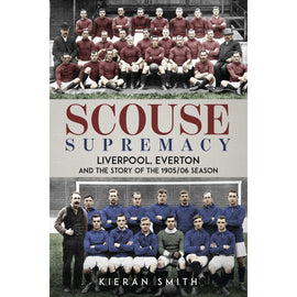 Scouse Supremacy – Liverpool, Everton and the Story of the 1905/06 season
