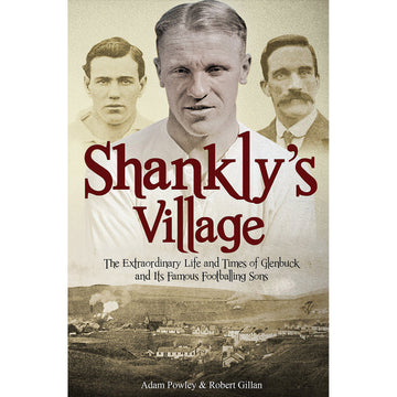 Shankly's Village – The Extraordinary Life and Times of Glenbuck and Its Famous Footballing Sons
