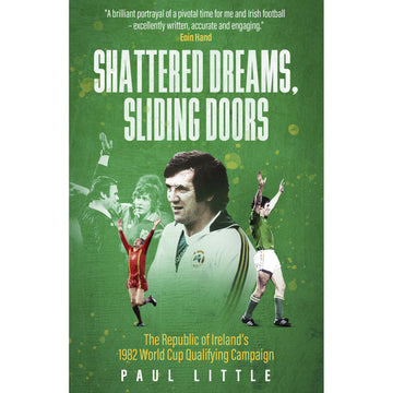 *Shattered Dreams, Sliding Doors – The Republic of Ireland's 1982 World Cup Qualifying Campaign
