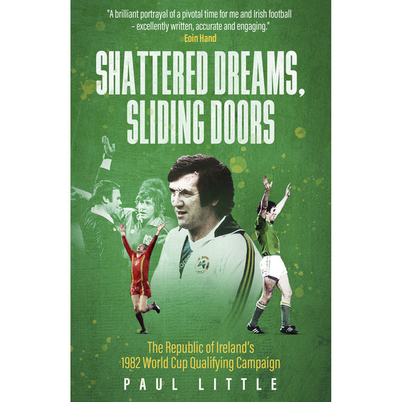 *Shattered Dreams, Sliding Doors – The Republic of Ireland's 1982 World Cup Qualifying Campaign