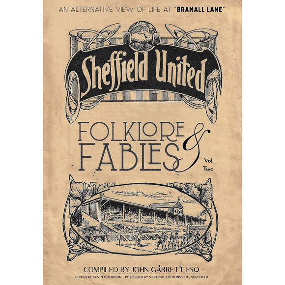 Sheffield United Folklore & Fables Vol. Two – An Alternative View of Life at Bramall Lane