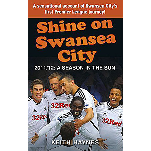 Shine on Swansea City 2011/12 – A Season in the Sun