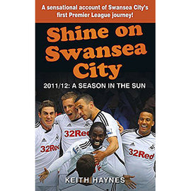 Shine on Swansea City 2011/12 – A Season in the Sun