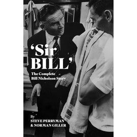 'Sir Bill' – The Complete Bill Nicholson Story
