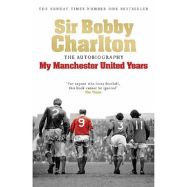 Sir Bobby Charlton – The Autobiography – My Manchester United Years