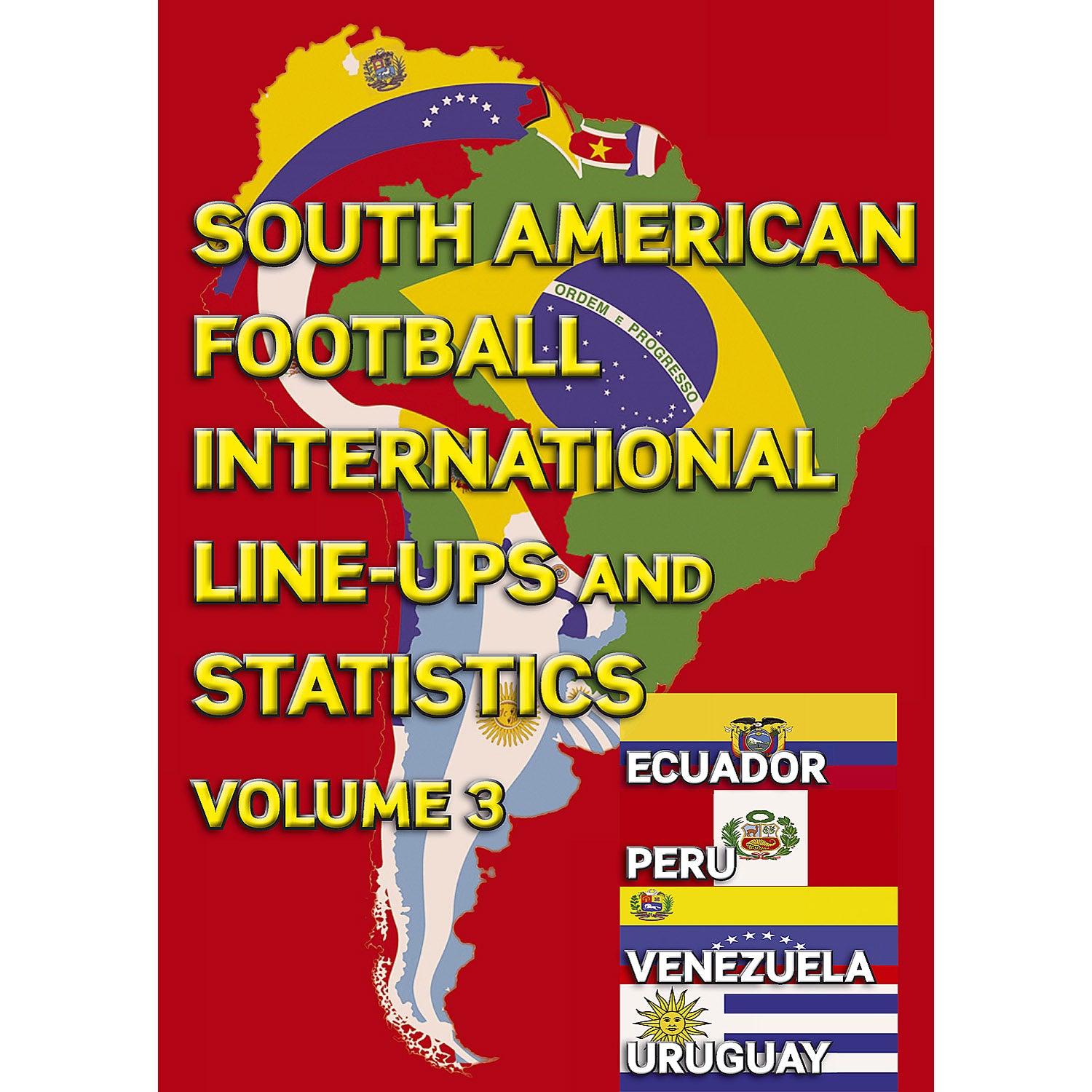 South American Football International Line-ups and Statistics – Volume 3