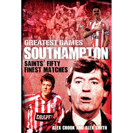 Southampton Greatest Games – Saints' Fifty Finest Matches