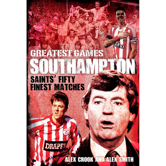 Southampton Greatest Games – Saints' Fifty Finest Matches