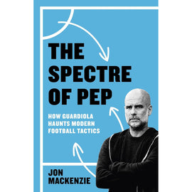 The Spectre of Pep – How Guardiola Haunts Modern Football Tactics