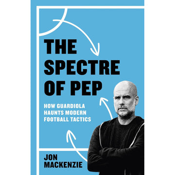 The Spectre of Pep – How Guardiola Haunts Modern Football Tactics