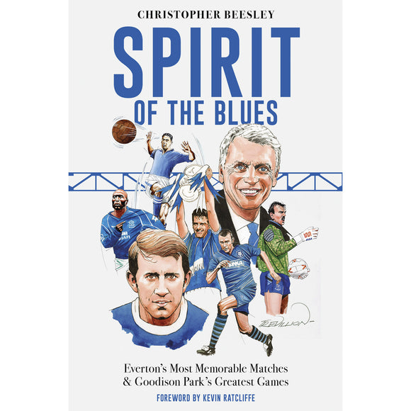 Spirit of the Blues – Everton's Most Memorable Matches & Goodison Park's Greatest Games