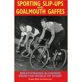 Sporting Slip-ups and Goalmouth Gaffes – Breathtaking Blunders from the World of Sport