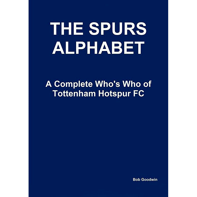 The Spurs Alphabet – A Complete Who's Who of Tottenham Hotspur FC