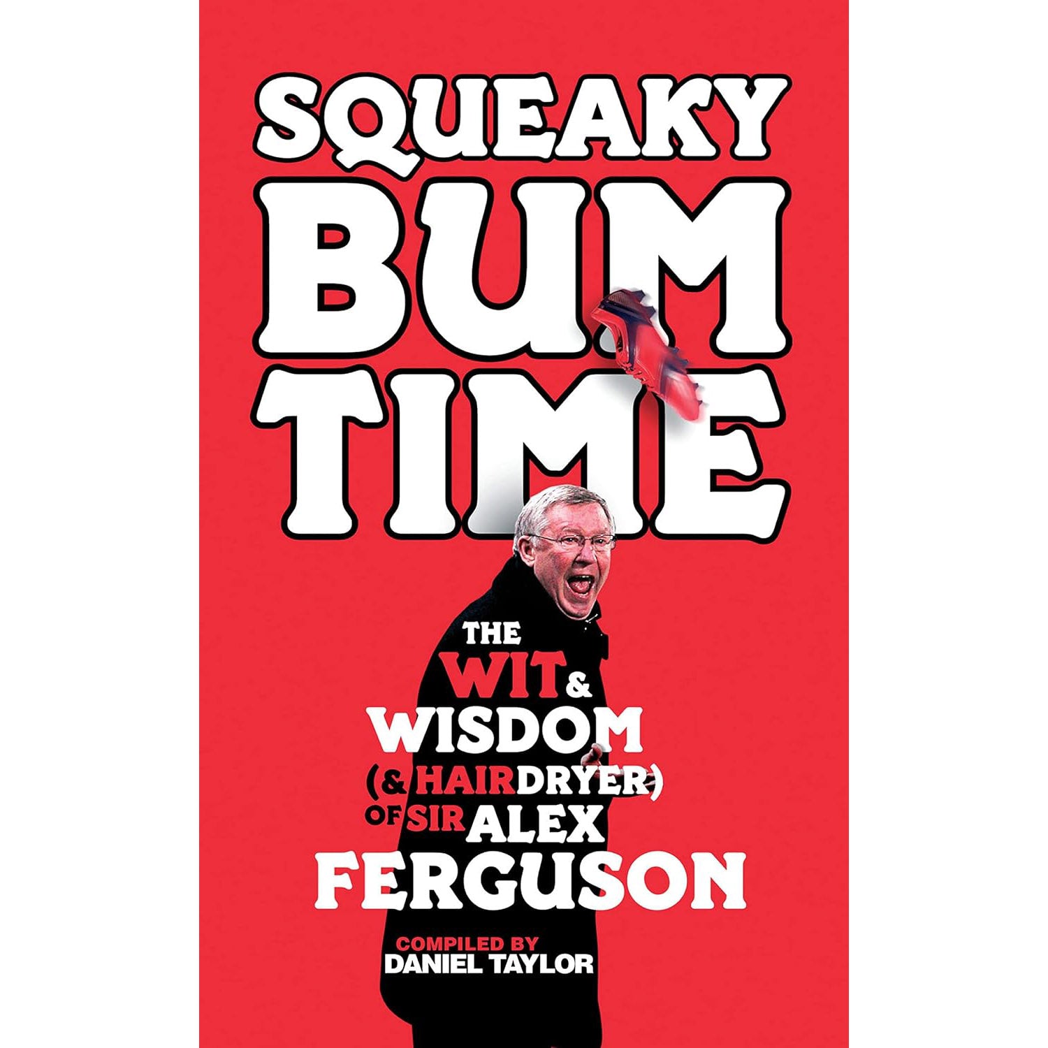 Squeaky Bum Time – The Wit & Wisdom of Sir Alex Ferguson