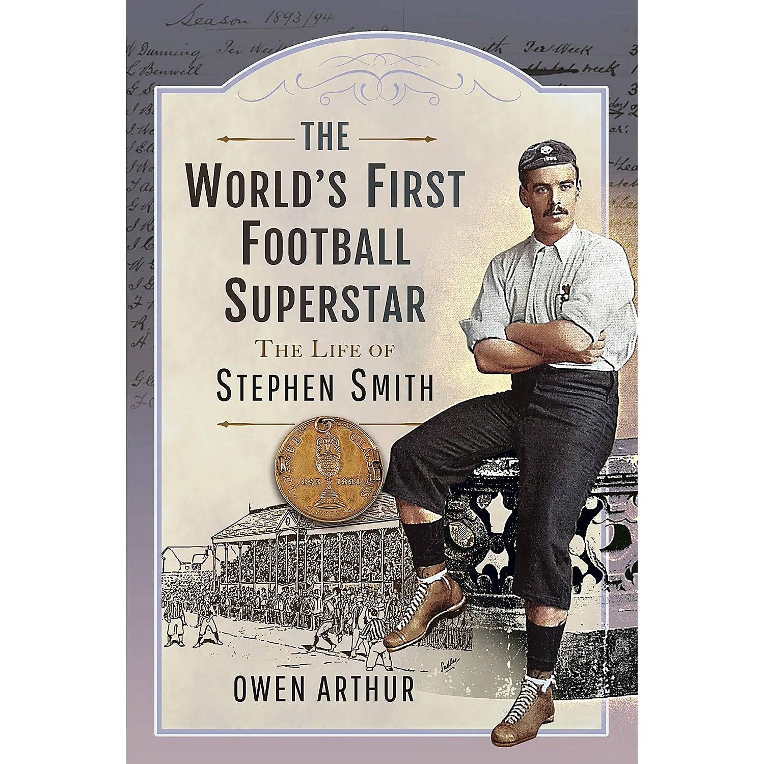 The World's First Football Superstar – The Life of Stephen Smith