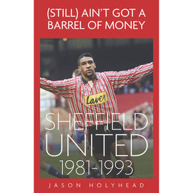 (Still) Ain't Got A Barrel of Money – Sheffield United 1981-1993