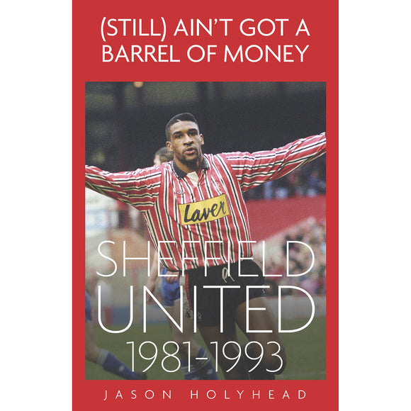 (Still) Ain't Got A Barrel of Money – Sheffield United 1981-1993