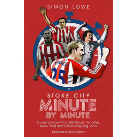 Stoke City Minute by Minute – Covering More Than 500 Goals, Penalties, Red Cards and Other Intriguing Facts