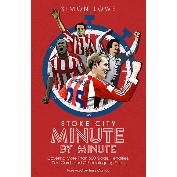 Stoke City Minute by Minute – Covering More Than 500 Goals, Penalties, Red Cards and Other Intriguing Facts