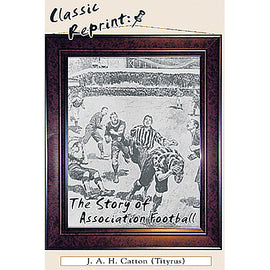 Classic Reprint: The Story of Association Football