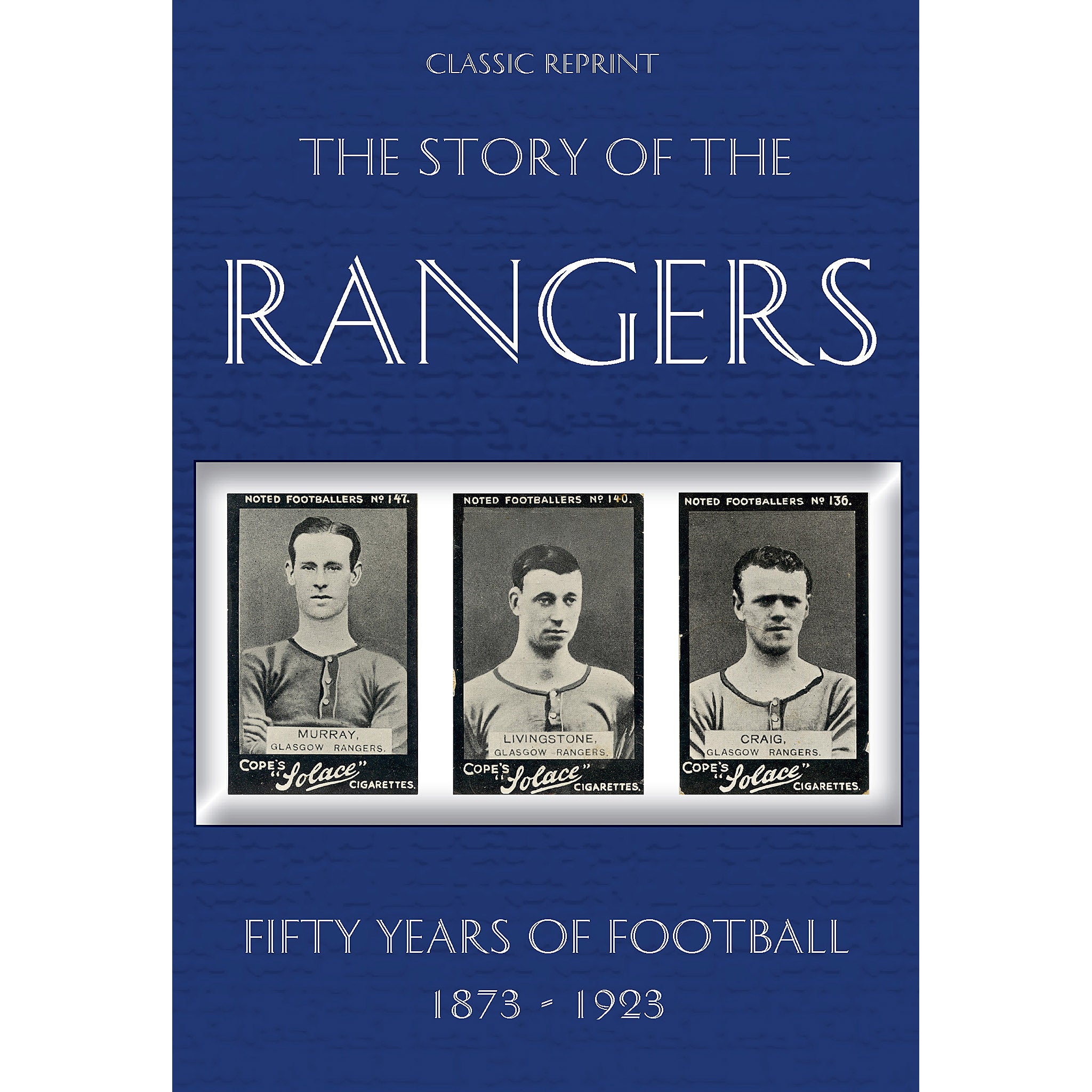 Classic Reprint: The Story of the Rangers – Fifty Years of Football 1873-1923