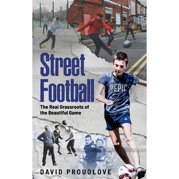 Street Football – The Real Grassroots of the Beautiful Game