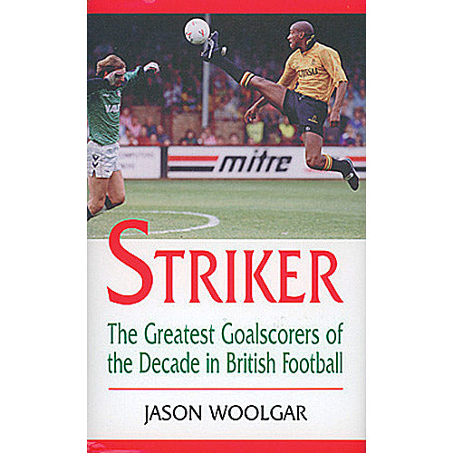 Striker – The Greatest Goalscorers of the Decade in British Football