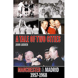 A Tale of Two Cities – Manchester and Madrid 1957-1968