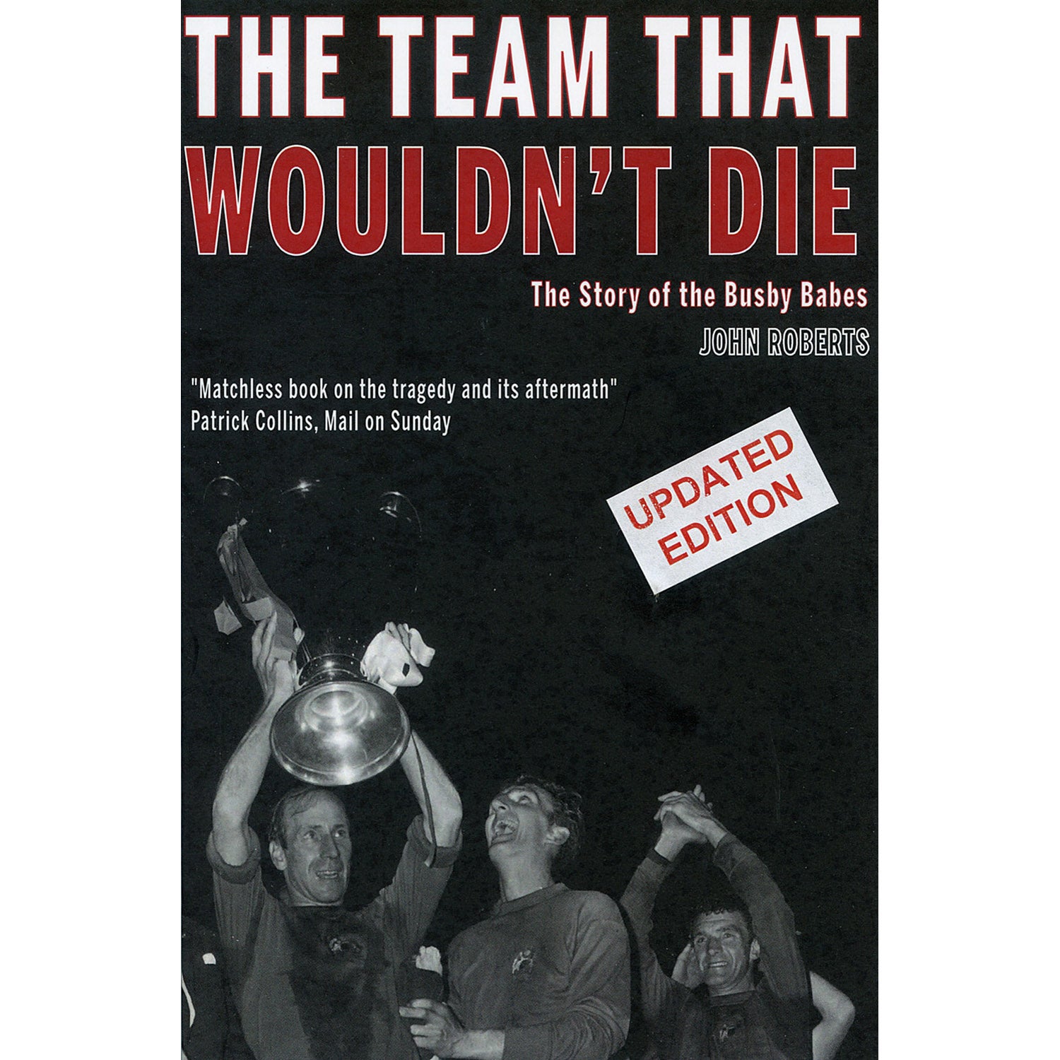 The Team That Wouldn't Die – The Story of the Busby Babes – Updated Edition