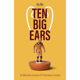Ten Big Ears – An Alternative Account of FC Barcelona in Europe