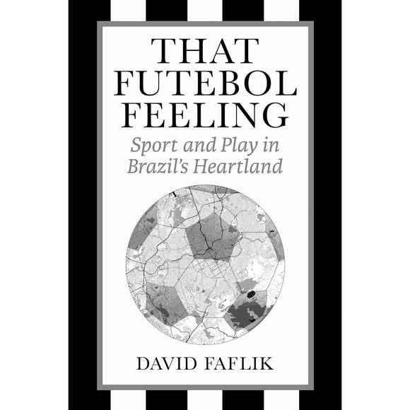 That Futebol Feeling – Sport and Play in Brazil's Heartland