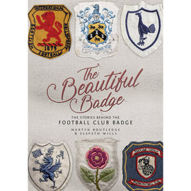 The Beautiful Badge – The Stories Behind the Football Club Badge