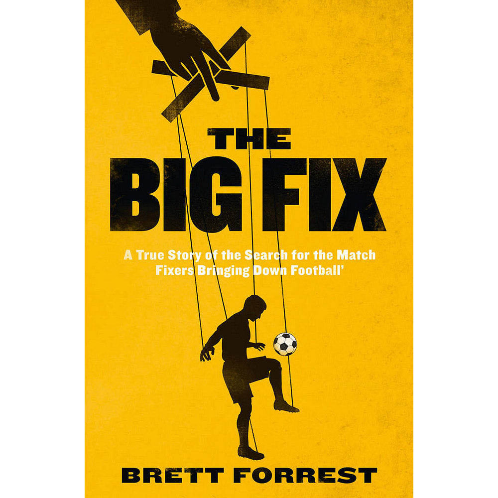 The Big Fix – A True Story of the Search for the Match Fixers Bringing Down Football