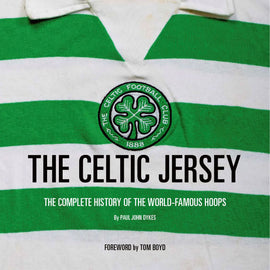 The Celtic Jersey – The Complete History of the World-Famous Hoops