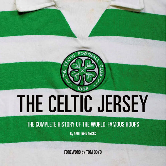 The Celtic Jersey – The Complete History of the World-Famous Hoops