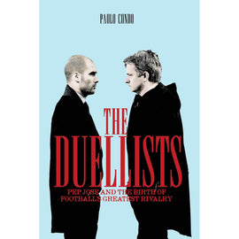 The Duellists – Pep, Jose and the Birth of Football's Greatest Rivalry