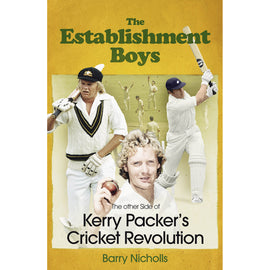 The Establishment Boys – The Other Side of Kerry Packer's Cricket Revolution