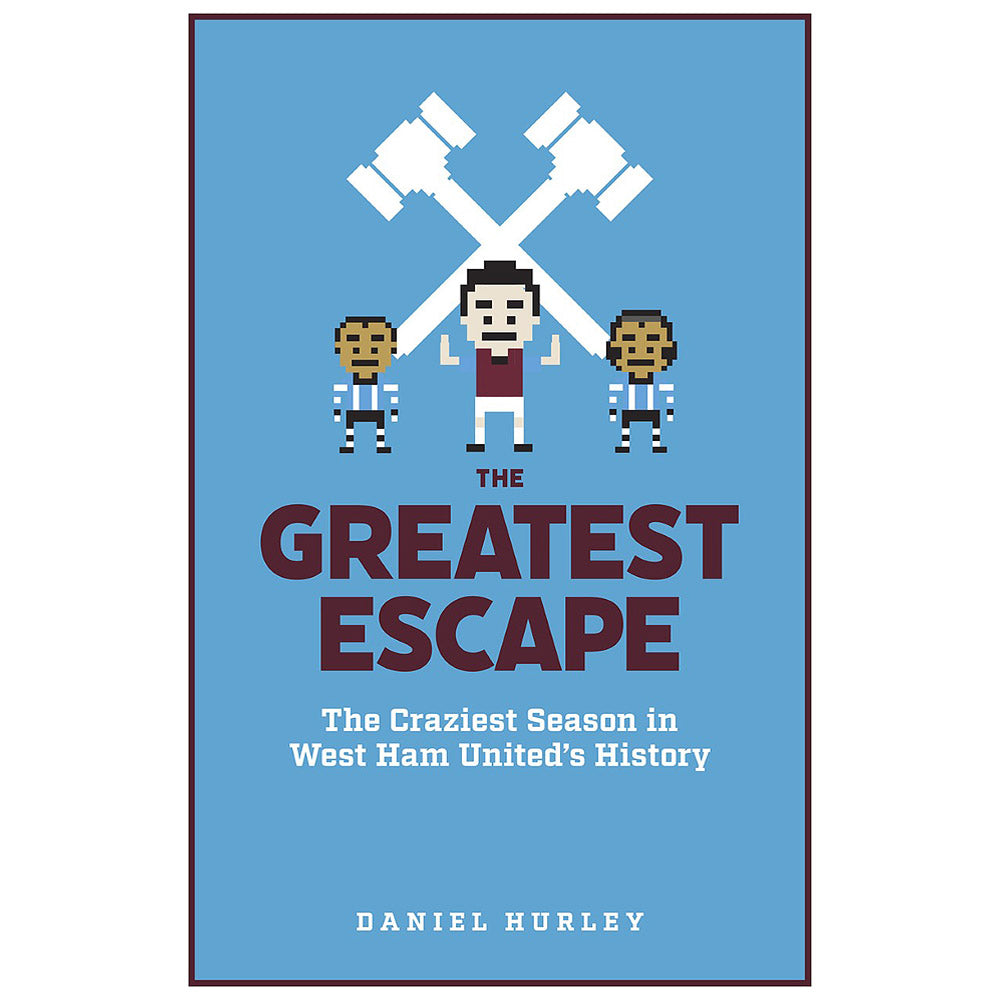 The Greatest Escape – The Craziest Season in West Ham United's History