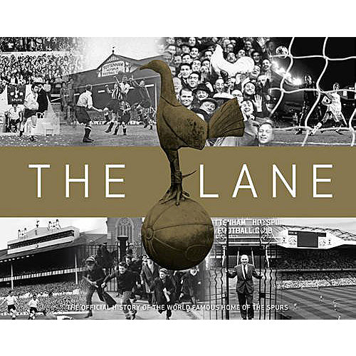 The Lane – The Official History of the World Famous Home of the Spurs