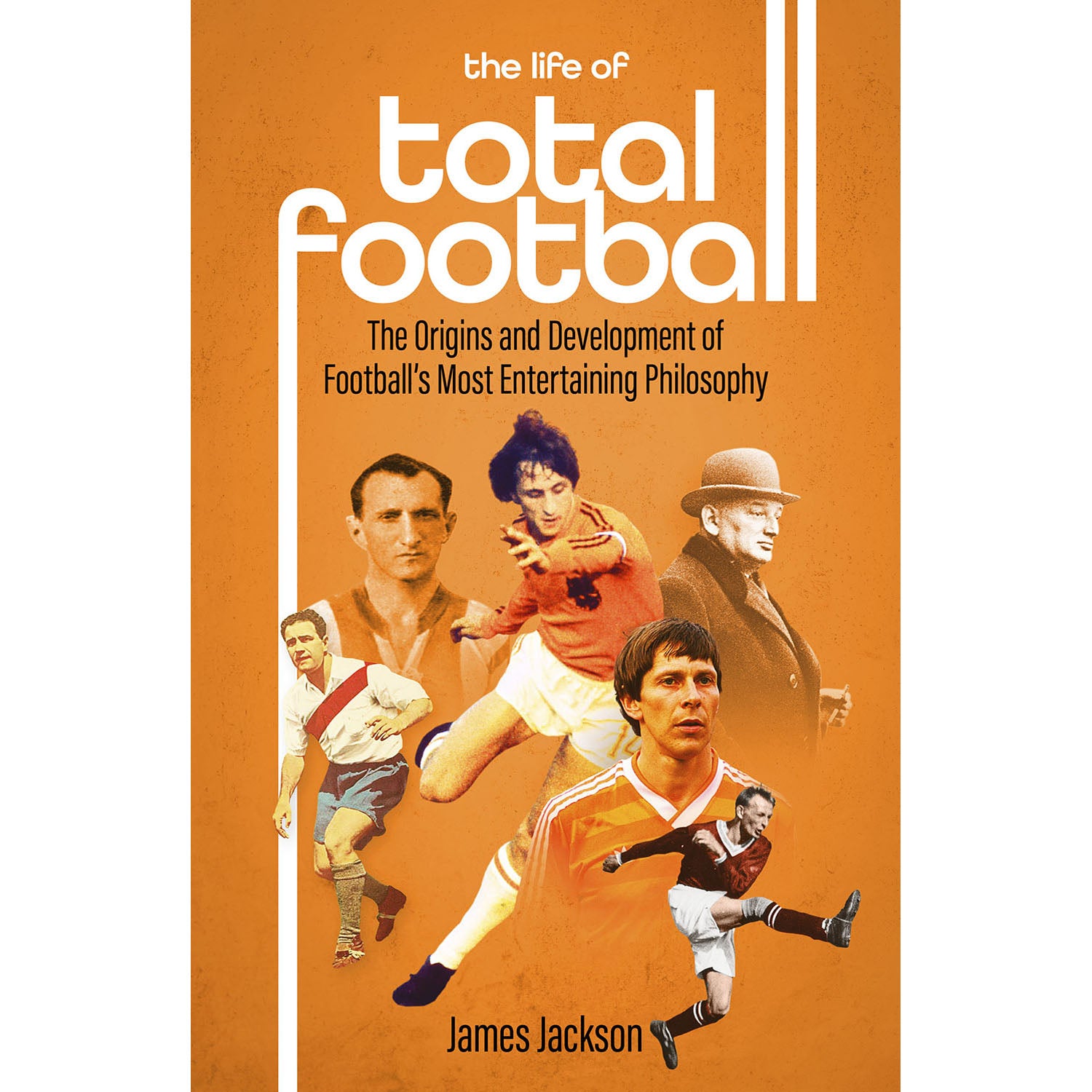 The Life of Total Football – The Origins and Development of Football's Most Entertaining Philosophy