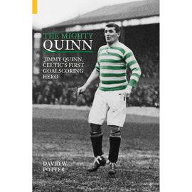 The Mighty Quinn – Jimmy Quinn, Celtic's First Goalscoring Hero