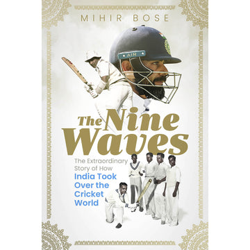 The Nine Waves – The Extraordinary Story of How India Took Over the Cricket World