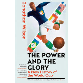 The Power and the Glory – A New History of the World Cup – Softback