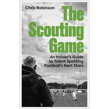 The Scouting Game – An Insider's Guide to Talent Spotting Football's Next Stars