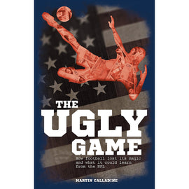 The Ugly Game – How football lost its magic and what it could learn from the NFL