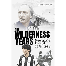 *The Wilderness Years – Newcastle United 1978-1984