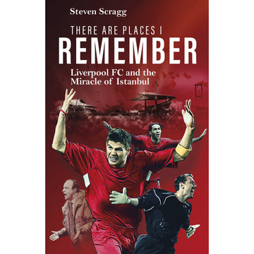 There Are Places I Remember – Liverpool FC and the Miracle of Istanbul
