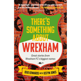 There's Something About Wrexham – Great stories from Wrexham AFC's biggest names